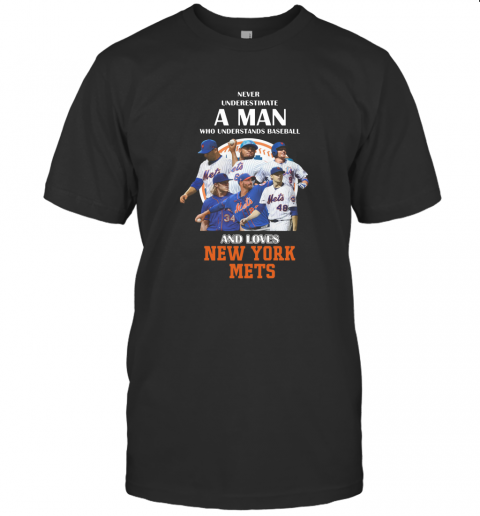 Never Underestimate A Man Who Understands Baseball And Loves New York Mets Baseball T-Shirt