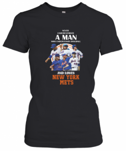 Never Underestimate A Man Who Understands Baseball And Loves New York Mets Baseball T-Shirt Classic Women's T-shirt