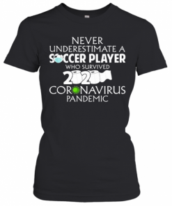 Never Underestimate A Soccer Player Who Survived 2020 Coronavirus Mask Toilet Paper T-Shirt Classic Women's T-shirt