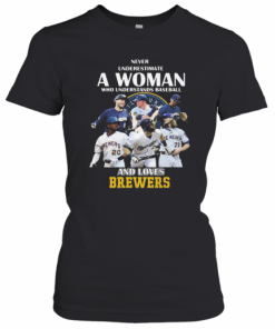 Never Underestimate A Woman Who Understands Baseball And Loves Milwaukee Brewers T-Shirt Classic Women's T-shirt