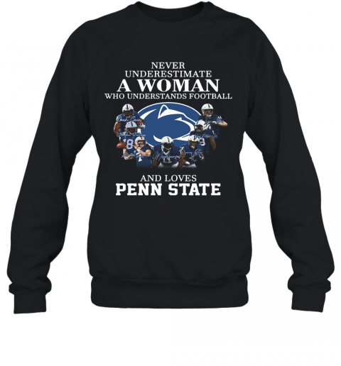 Never Underestimate A Woman Who Understands Football And Loves Penn State T-Shirt Unisex Sweatshirt