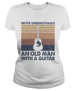 Never Underestimate An Old Man With A Guitar Vintage  Classic Ladies