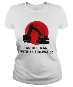 Never Underestimate An Old Man With An Excavator  Classic Ladies