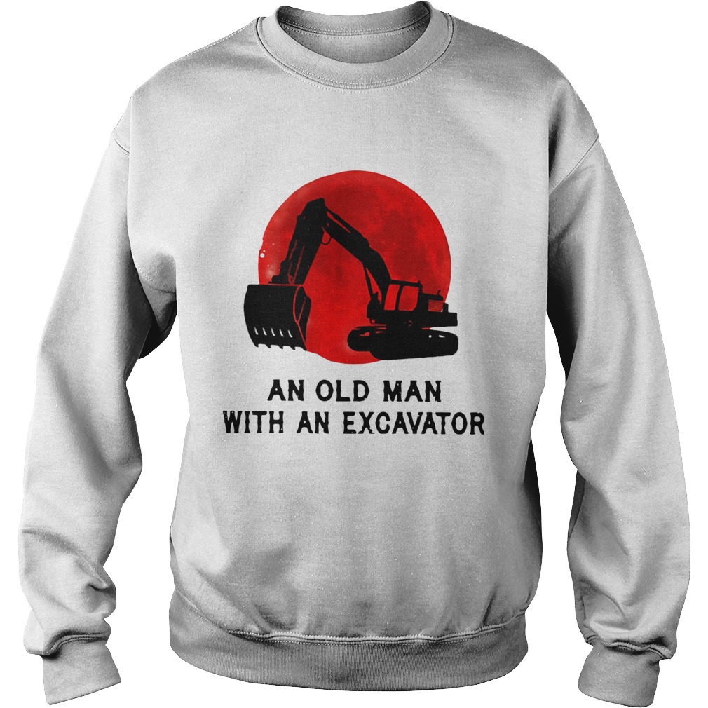 Never Underestimate An Old Man With An Excavator  Sweatshirt