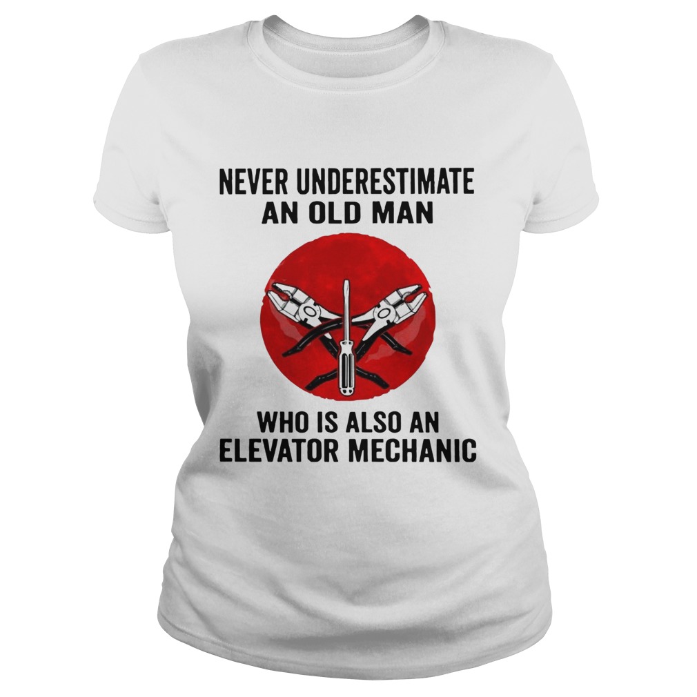 Never Underestimate Old Man Who Is Also An Elevator Mechanic Classic Ladies