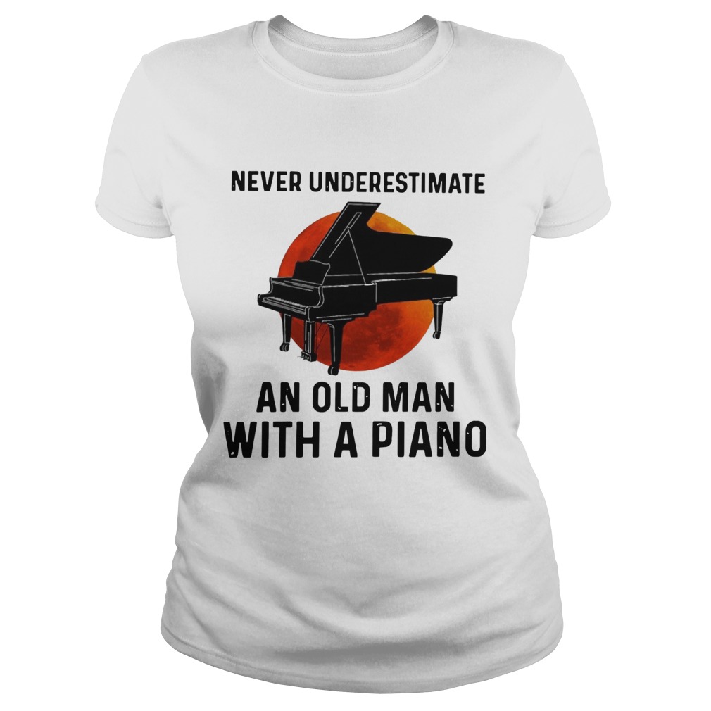 Never Underestimate Old Man With A Piano Classic Ladies