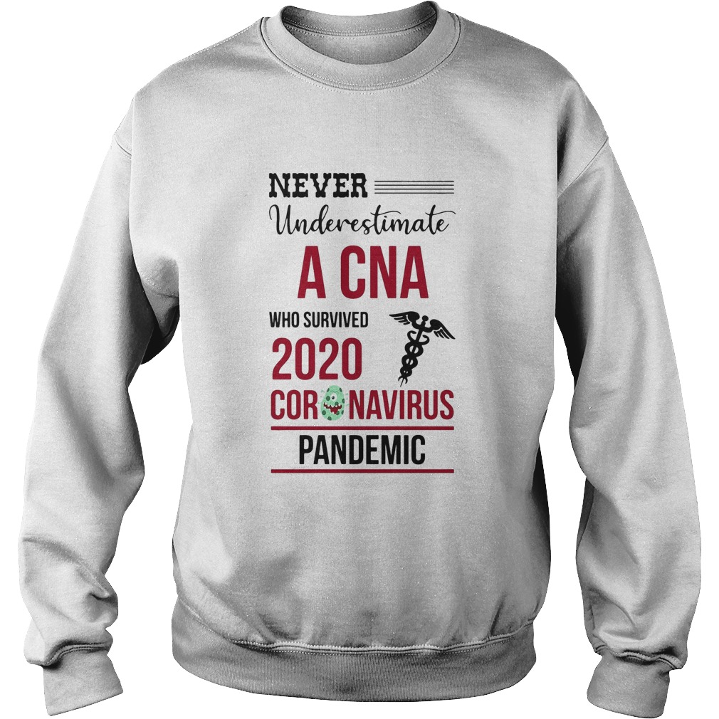 Never underestimate a CNA who survived 2020 coronavirus pandemic  Sweatshirt