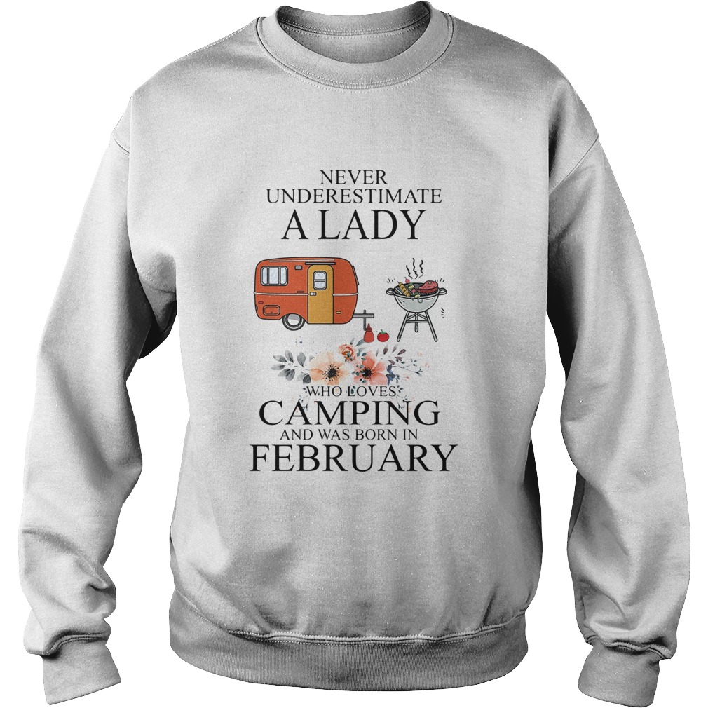 Never underestimate a lady who loves camping and was born in February Sweatshirt