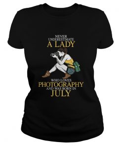 Never underestimate a lady who loves photography and was born in July  Classic Ladies