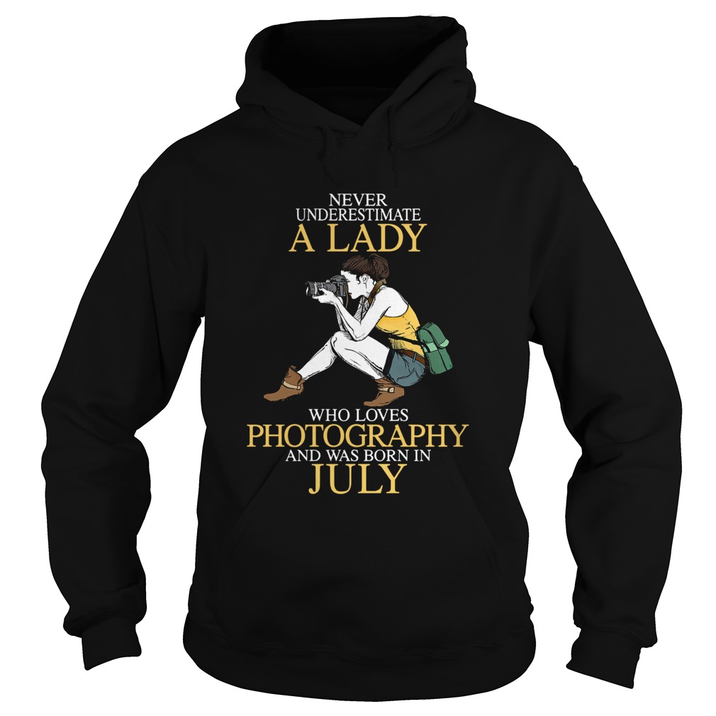 Never underestimate a lady who loves photography and was born in July Hoodie