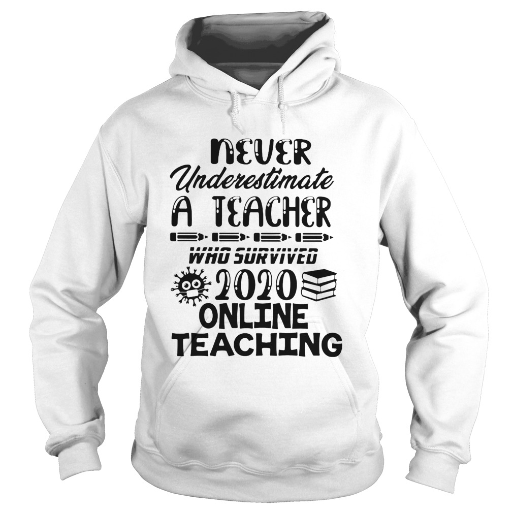 Never underestimate a teacher who survived 2020 online teaching  Hoodie