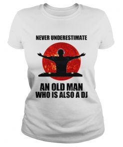 Never underestimate an old man who is also a DJ Sun  Classic Ladies