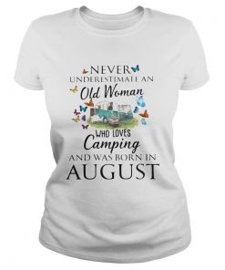 Never underestimate an old woman who loves camping and was born in August  Classic Ladies