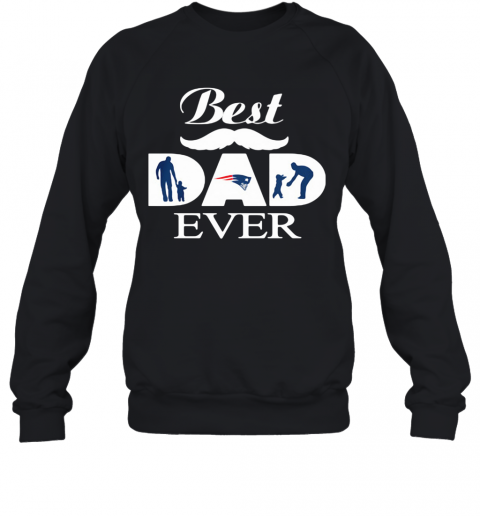 New England Patriots Best Dad Ever Father'S Day T-Shirt Unisex Sweatshirt