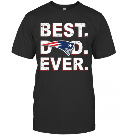 New England Patriots Best Dad Ever T-Shirt