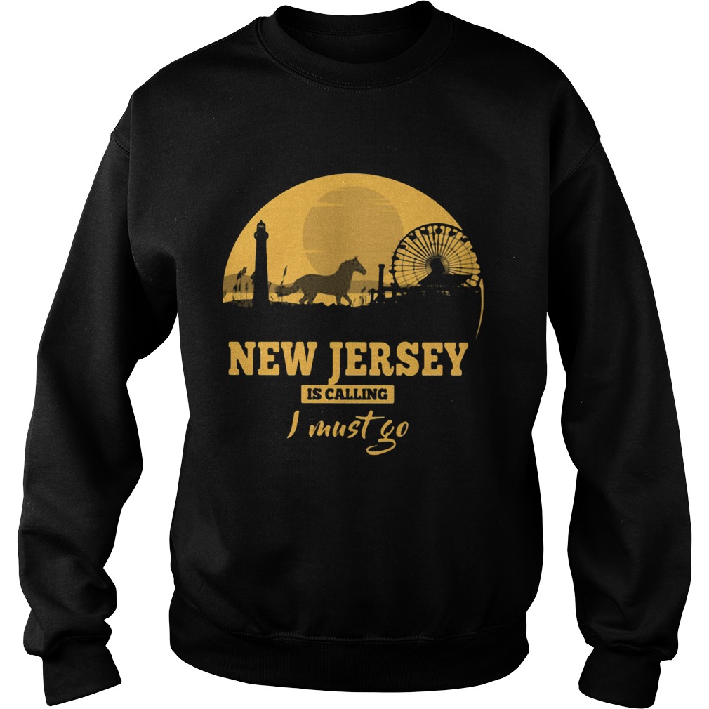 New jersey is calling I must go Sweatshirt