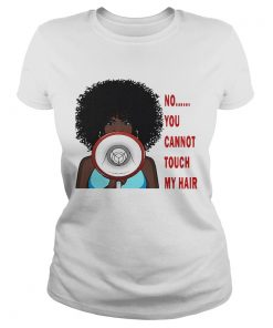 No you cannot touch my hair  Classic Ladies