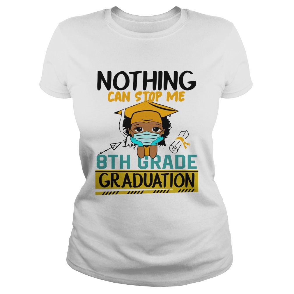 Nothing Can Stop Me 8th Grade Graduation  Classic Ladies