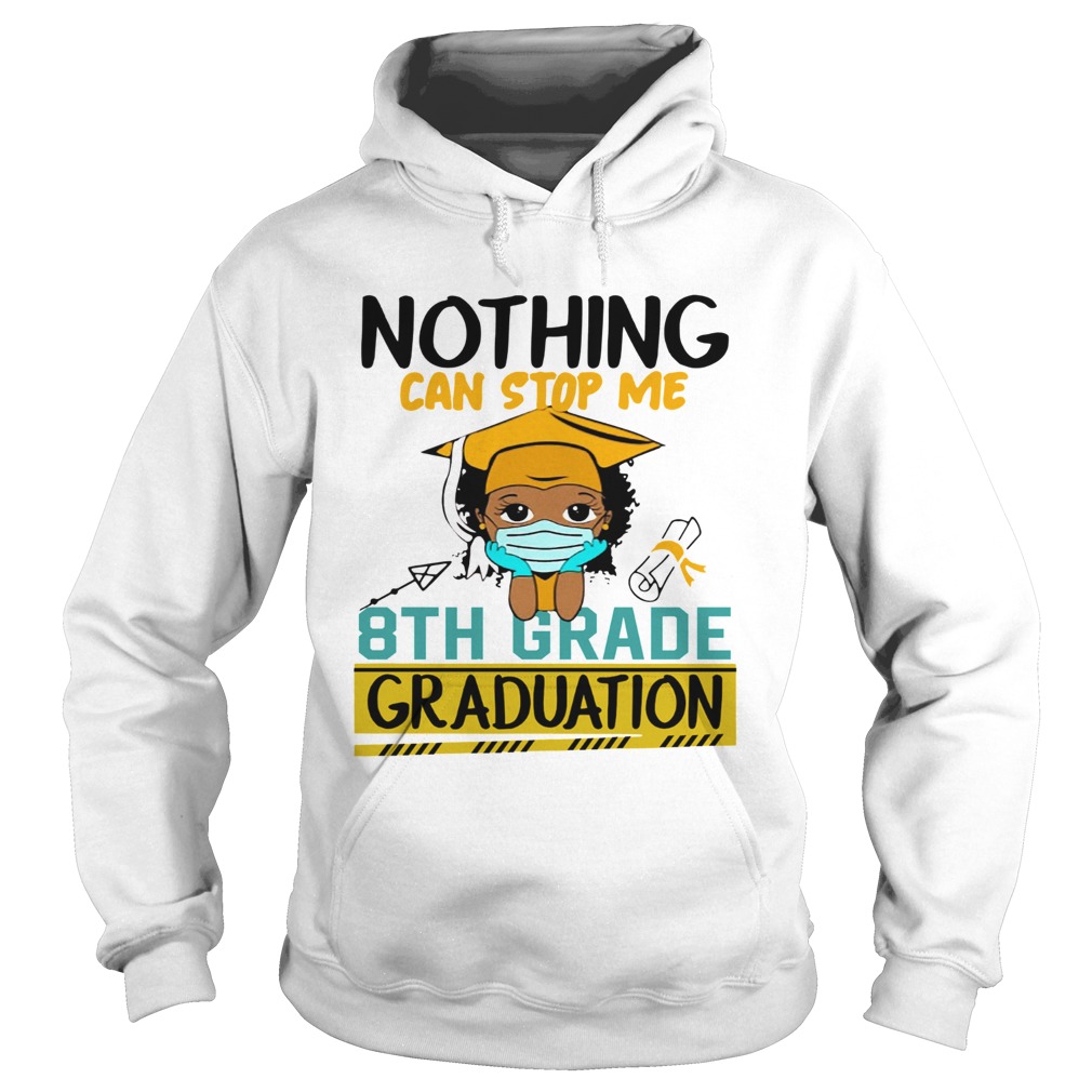 Nothing Can Stop Me 8th Grade Graduation  Hoodie