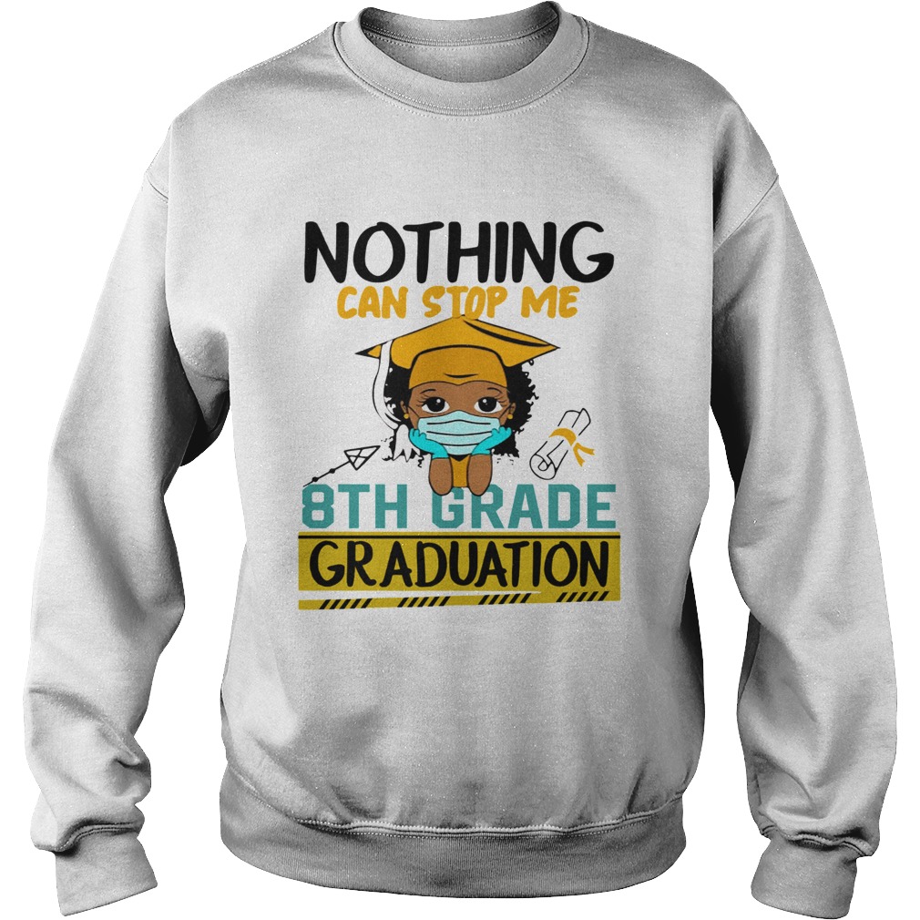 Nothing Can Stop Me 8th Grade Graduation  Sweatshirt