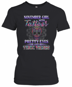 November Girl With Tattoos Pretty Eyes And Thick Thighs Skull T-Shirt Classic Women's T-shirt