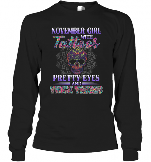 November Girl With Tattoos Pretty Eyes And Thick Thighs Skull T-Shirt Long Sleeved T-shirt 
