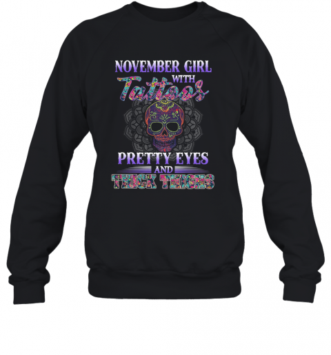 November Girl With Tattoos Pretty Eyes And Thick Thighs Skull T-Shirt Unisex Sweatshirt