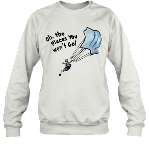 Nurse Mask Oh The Places You Won't Go T-Shirt Unisex Sweatshirt