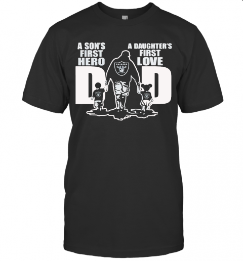 Oakland Raiders Dad A Son'S First Hero A Daughter'S First Love T-Shirt