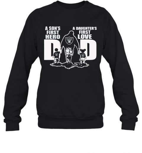 Oakland Raiders Dad A Son'S First Hero A Daughter'S First Love T-Shirt Unisex Sweatshirt