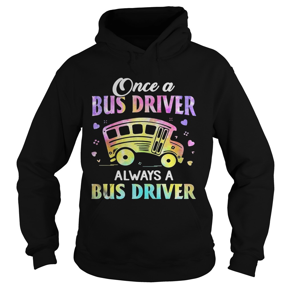 Once A Bus Driver Always A Bus Driver  Hoodie