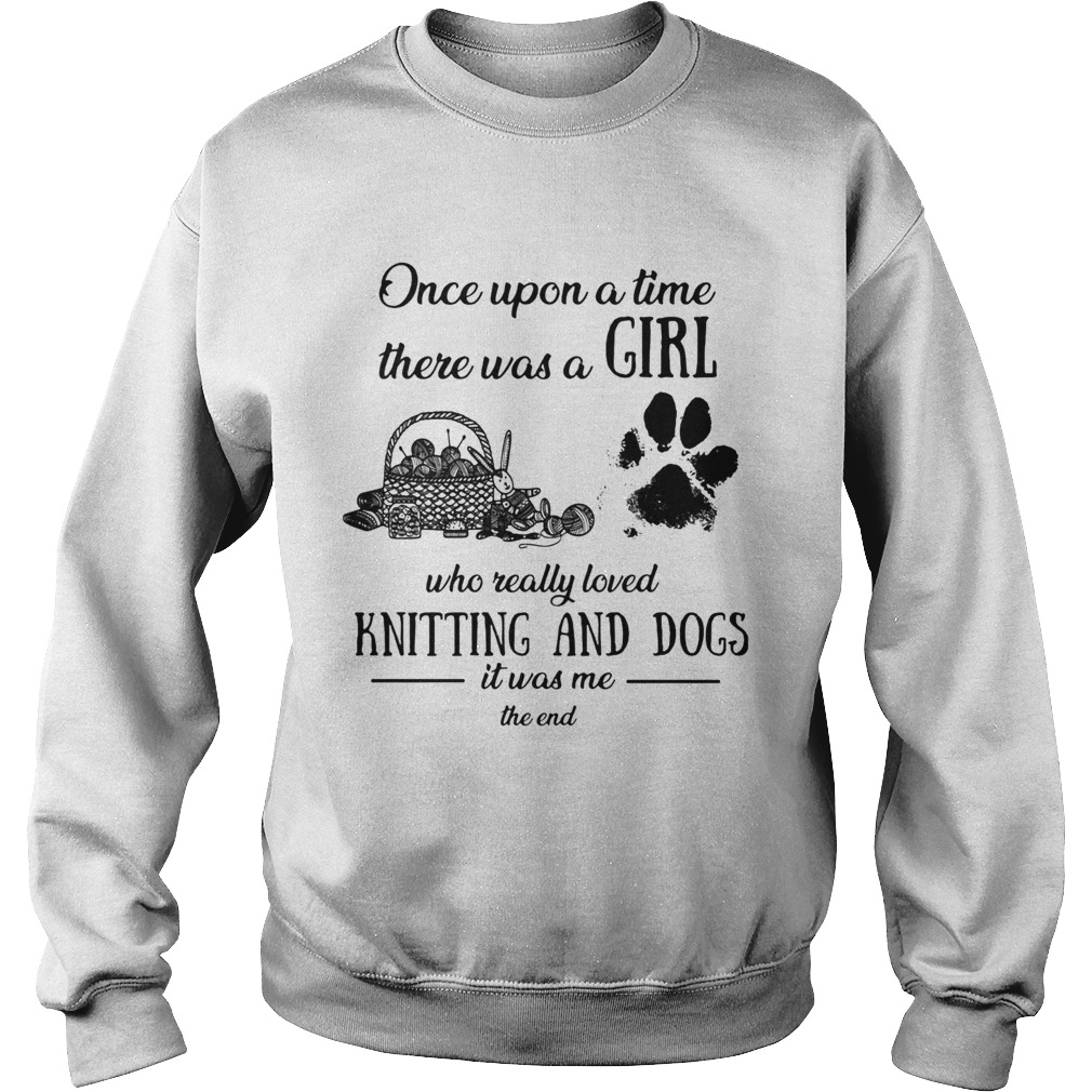 Once upon a time there was a girl knitting and dogs Sweatshirt