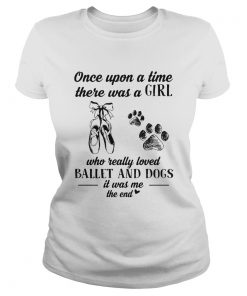 Once upon a time there was a girl who really loved ballet and dogs paw it was me the end  Classic Ladies