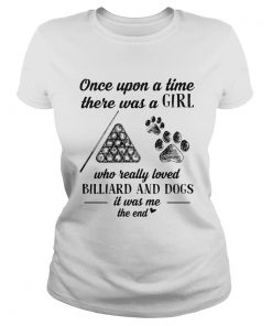 Once upon a time there was a girl who really loved billiard and dogs paw it was me the end  Classic Ladies