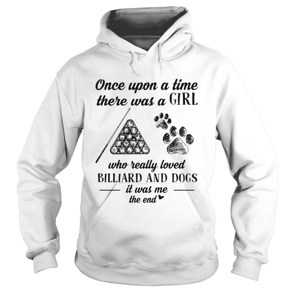 Once upon a time there was a girl who really loved billiard and dogs paw it was me the end  Hoodie
