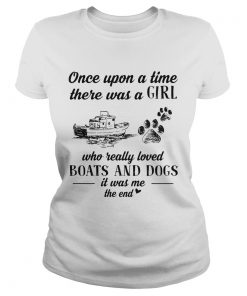 Once upon a time there was a girl who really loved boats and dogs paw it was me the end  Classic Ladies