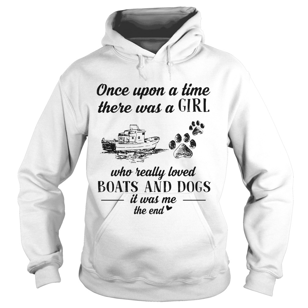 Once upon a time there was a girl who really loved boats and dogs paw it was me the end  Hoodie