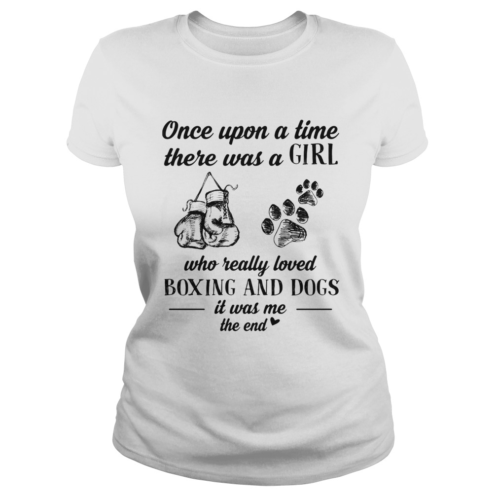 Once upon a time there was a girl who really loved boxing and dogs paw it was me the end  Classic Ladies