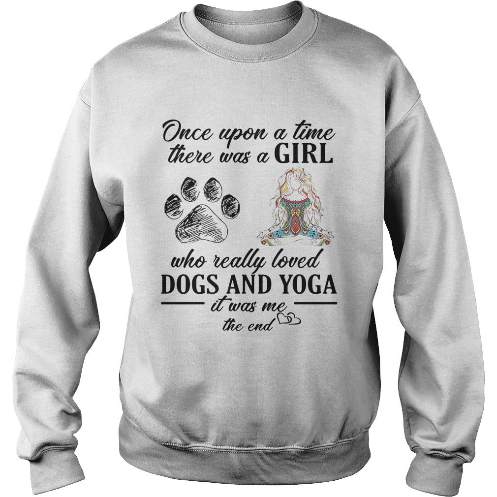 Once upon a time there was a girl who really loved dogs and yoga  Sweatshirt