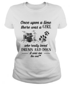 Once upon a time there was a girl who really loved drums and dogs paw it was me the end  Classic Ladies