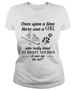 Once upon a time there was a girl who really loved ice hockey and dogs paw it was me the end  Classic Ladies