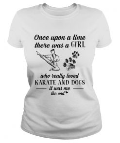 Once upon a time there was a girl who really loved karate and dogs paw it was me the end  Classic Ladies