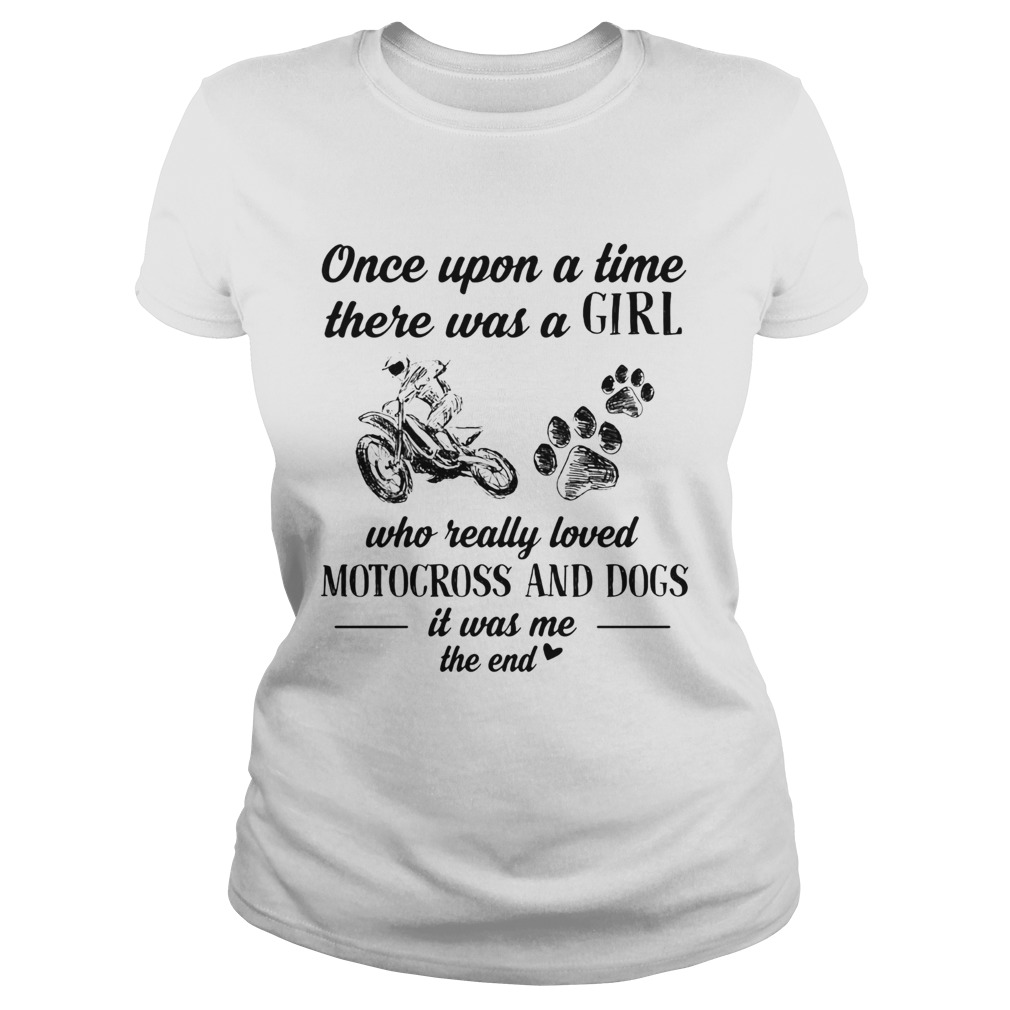 Once upon a time there was a girl who really loved motocross and dogs paw it was me the end  Classic Ladies