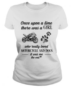 Once upon a time there was a girl who really loved motorcycle and dogs paw it was me the end  Classic Ladies