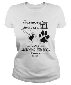 Once upon a time there was a girl who really loved swimming and dogs paw it was me the end  Classic Ladies