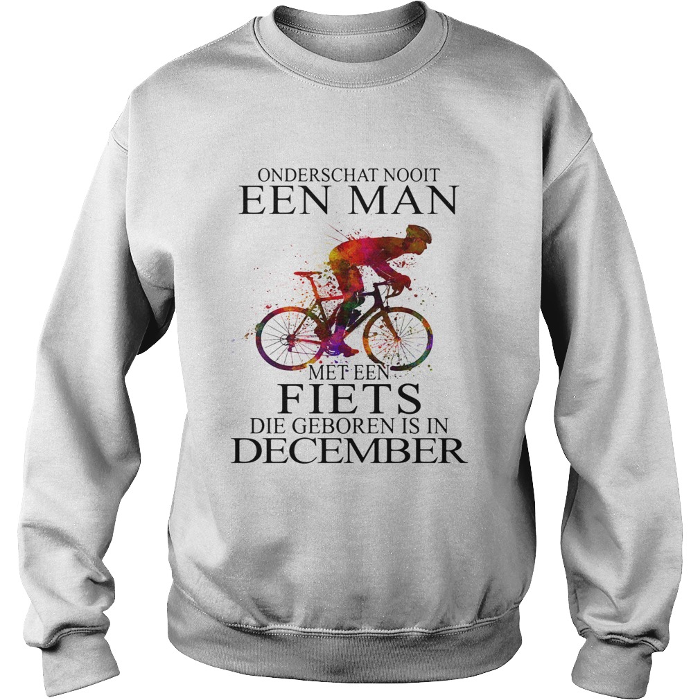 Onderschat nooit een man met een fiets die geboren is in December bicycle  Sweatshirt