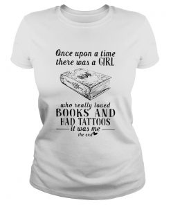 One upon a time there was a girl who really loved books and had tattoos it was me the end  Classic Ladies