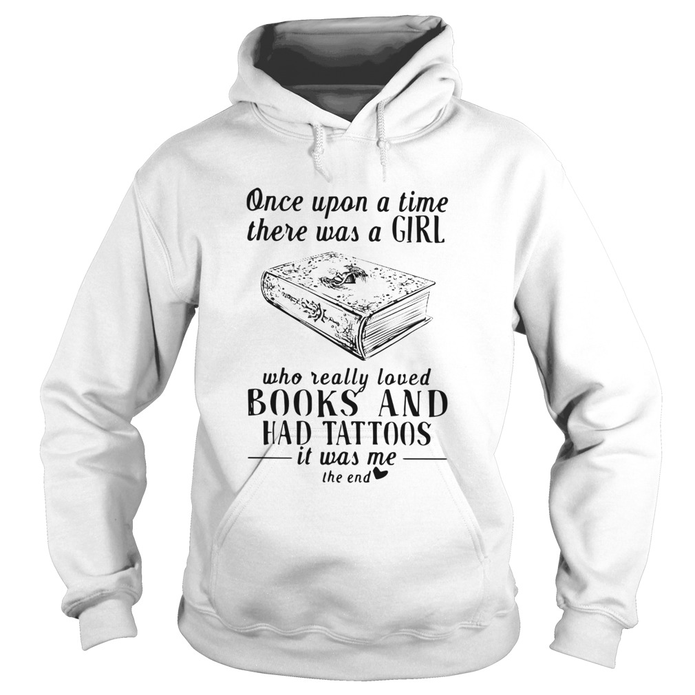One upon a time there was a girl who really loved books and had tattoos it was me the end Hoodie