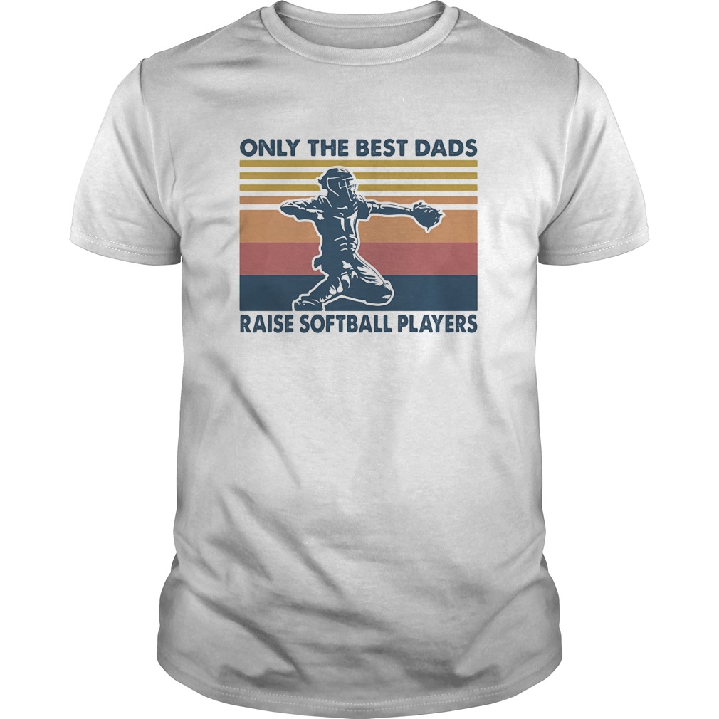 Only the best dads raise softball players vintage shirt