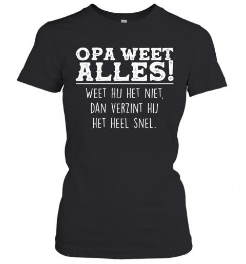 Opa Weet Alles Weet Hij Het Niet Dan Verzint Hij Het Hell Snel T-Shirt Classic Women's T-shirt